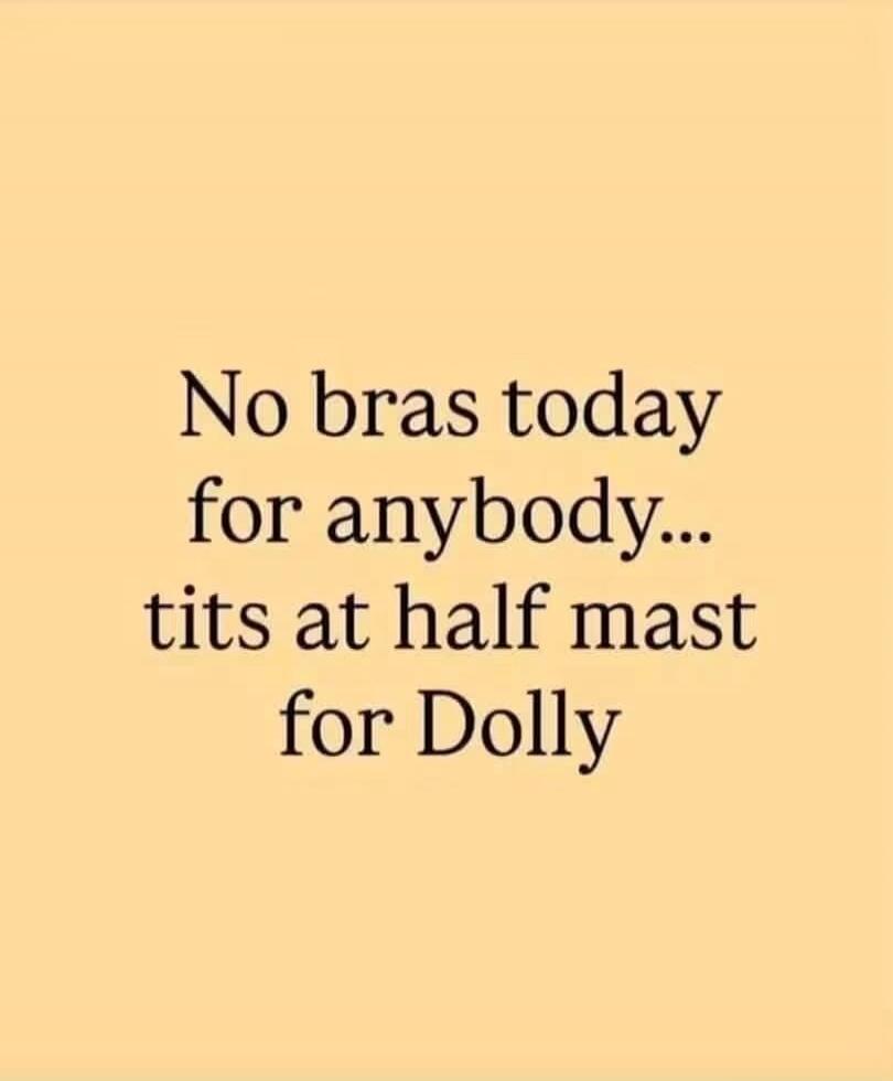 No bras today for anybody... tits at half mast for Dolly