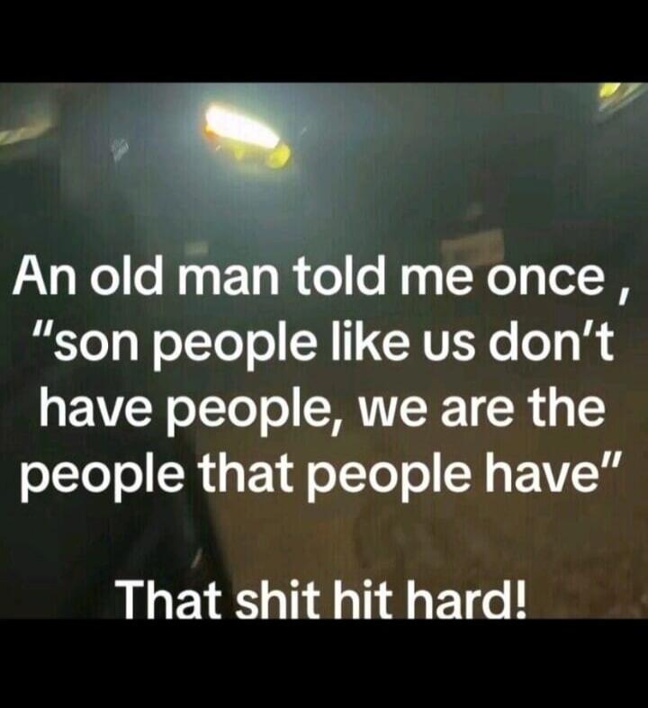 An old man told me once, 