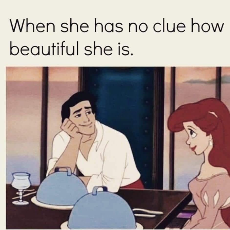 When she has no clue how beautiful she is