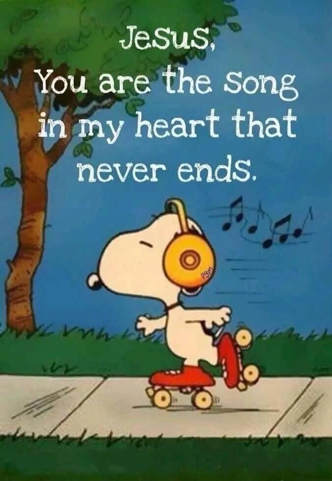 Jesus, You are the Song in my heart that never ends.