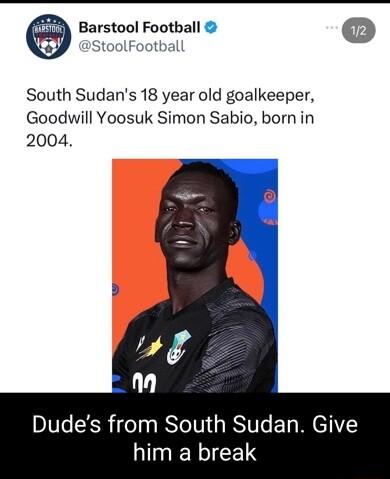 Barstool Football StoolFootball South Sudans 18 year old goalkeeper Goodwill Yoosuk Simon Sabio bornin 2004 South Sudan Give him a break