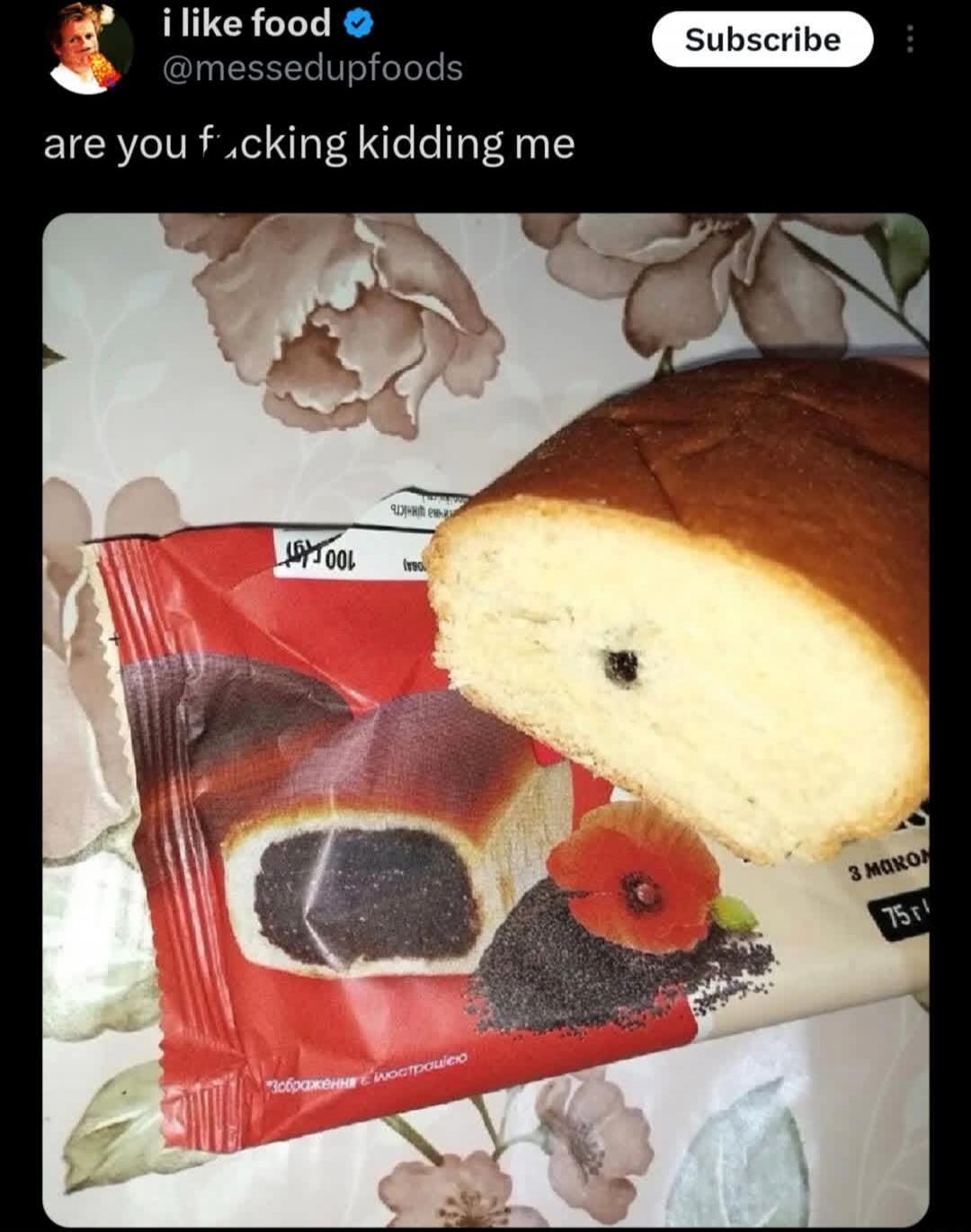 i like food @messedupfoods Subscribe are you f*cking kidding me 100 g with poppy seeds 75 g image is an illustration