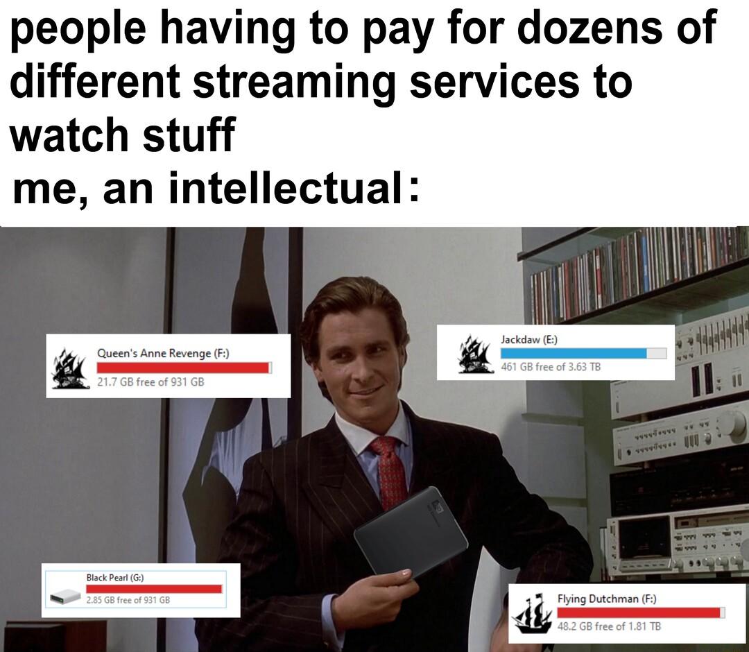 people having to pay for dozens of different streaming services to watch stuff me an intellectual