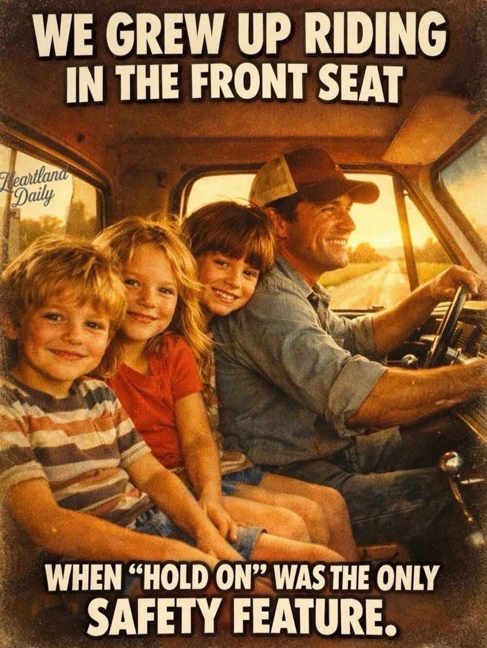 WE GREW UP RIDING IN THE FRONT SEAT WHEN 