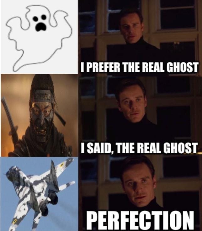 PREFER THE REAL GHOST ISAID THE REAL GHOST S r o 4 744 PERFECTION