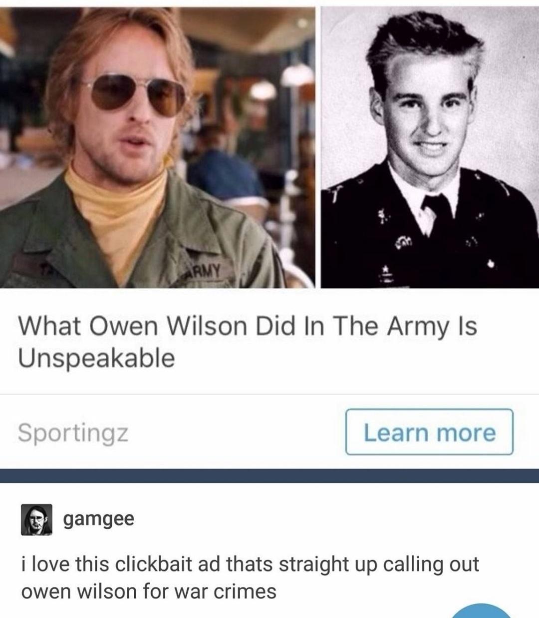 What Owen Wilson Did In The Army Is Unspeakable Learn more gamgee i love this clickbait ad thats straight up calling out owen wilson for war crimes yV 9