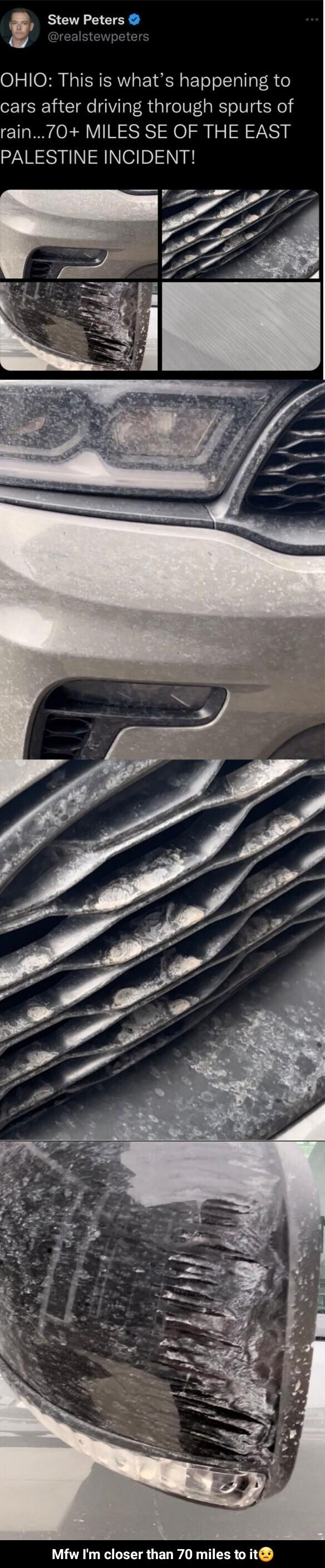Stew Peters Istewpeter OHIO This is whats happening to cars after driving through spurts of rain70 MILES SE OF THE EAST PALESTINE INCIDENT Mfw Im closer than 70 miles to it