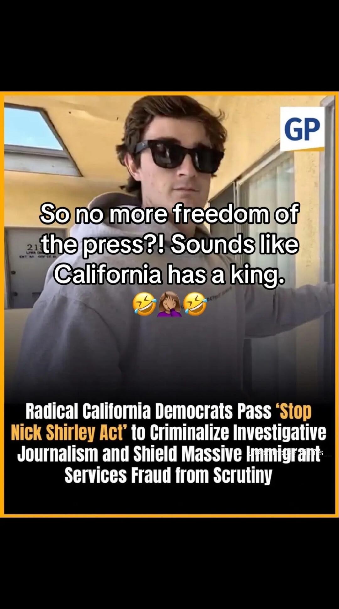 So no more freedom of the press?! Sounds like California has a king. Radical California Democrats Pass 'Stop Nick Shirley Act' to Criminalize Investigative Journalism and Shield Massive Immigrant Services Fraud from Scrutiny