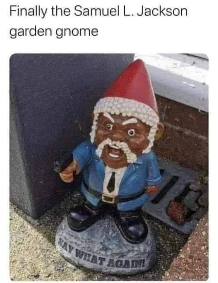 Finally the Samuel L Jackson garden gnome