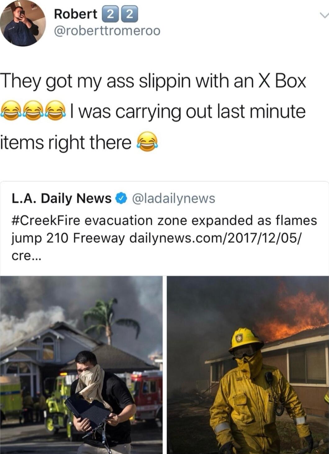Robert roberttromeroo They got my ass slippin with an X Box was carrying out last minute items right there LA Daily News ladailynews CreekFire evacuation zone expanded as flames jump 210 Freeway dailynewscom20171205 cre