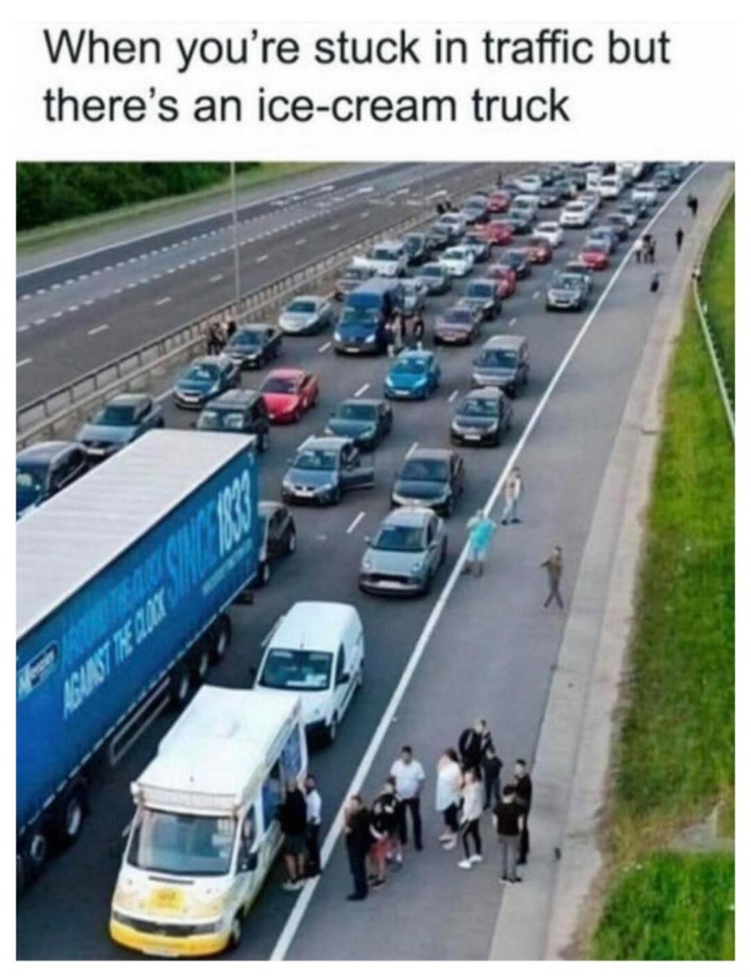 When you're stuck in traffic but there's an ice-cream truck