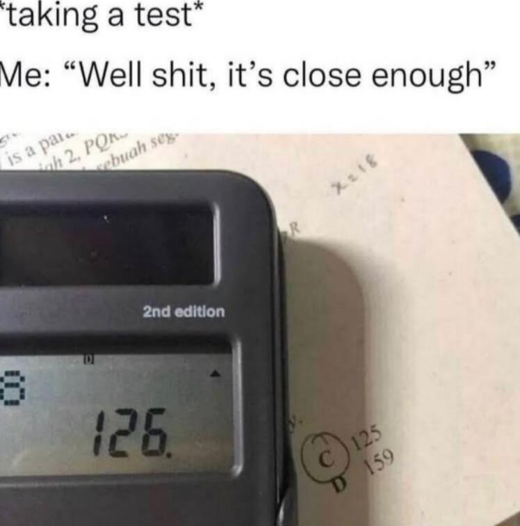 taking a test Ve Well shit its close enough