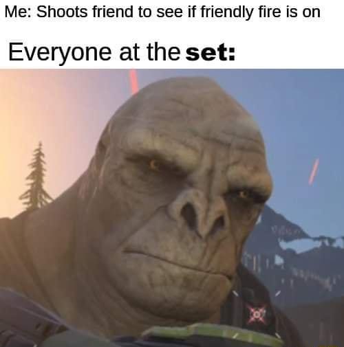 Me Shoots friend to see if friendly fire is on Everyone at the set