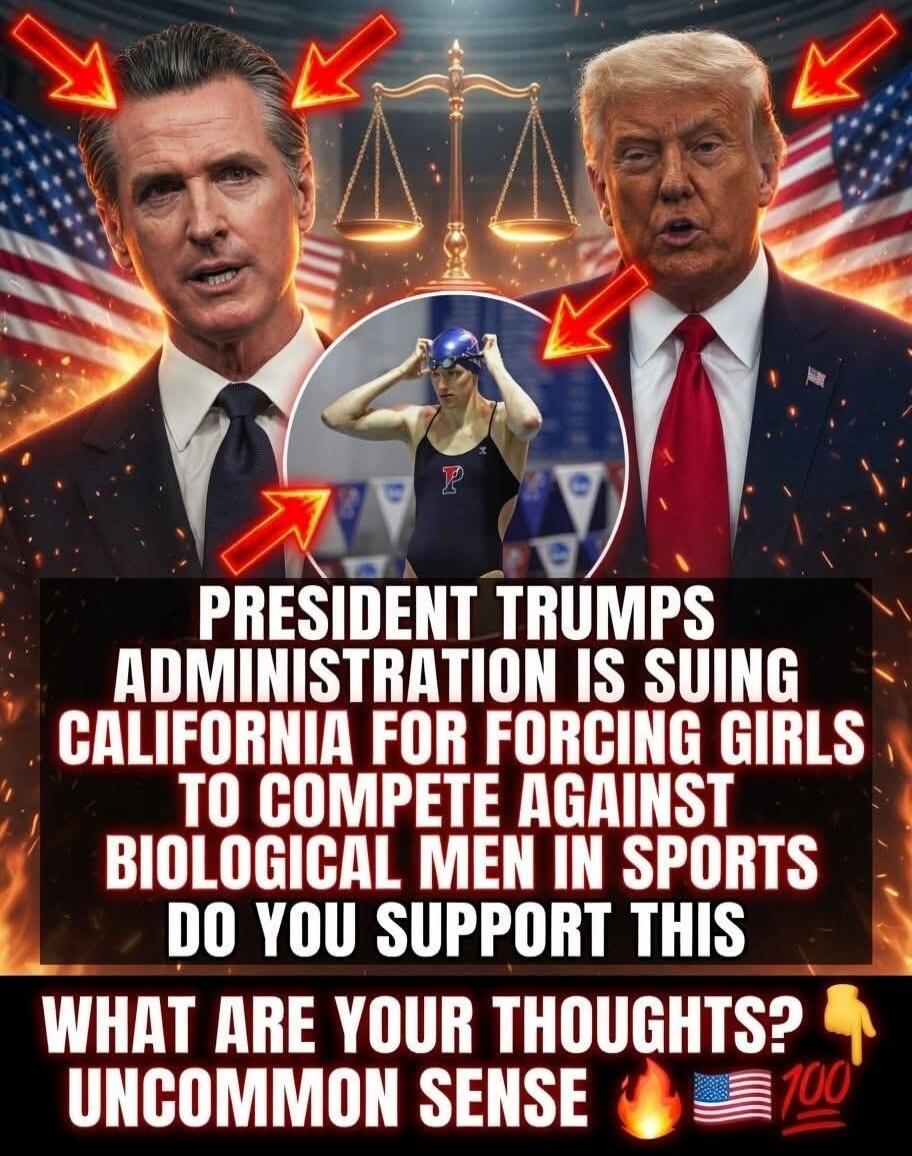 PRESIDENT TRUMPS ADMINISTRATION IS SUING CALIFORNIA FOR FORCING GIRLS TO COMPETE AGAINST BIOLOGICAL MEN IN SPORTS DO YOU SUPPORT THIS WHAT ARE YOUR THOUGHTS? UNCOMMON SENSE