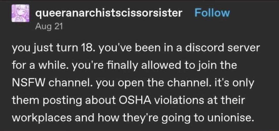 LUEEELEI T SV ERLIEE CTa el Aug 21 you just turn 18 youve been in a discord server for a while youre finally allowed to join the NSFW channel you open the channel its only them posting about OSHA violations at their eI N ETEEE T T R VR GV R e Tel T R RV ITCTy IETR