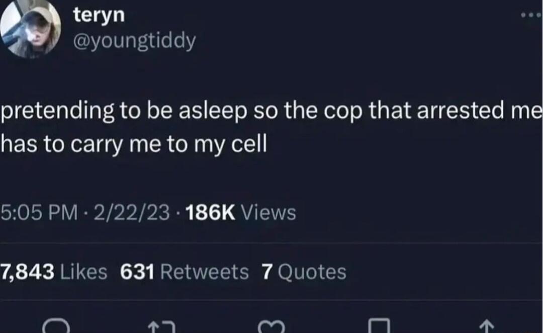 teryn 3 youngtiddy pretending to be asleep so the cop that arrested m has to carry me to my cell 505 PM 22223 186K Views 7843 Likes 631Retweets 7 Quotes i o
