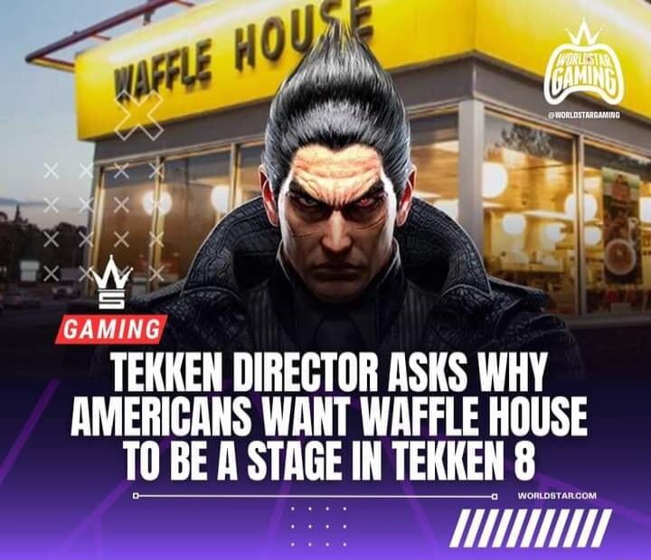 GAMING TEKKEN DIRECTOR ASKS WHY AMERICANS WANT WRFFLE HOUSE TOBE A STAGE IN TEKKENS iy R