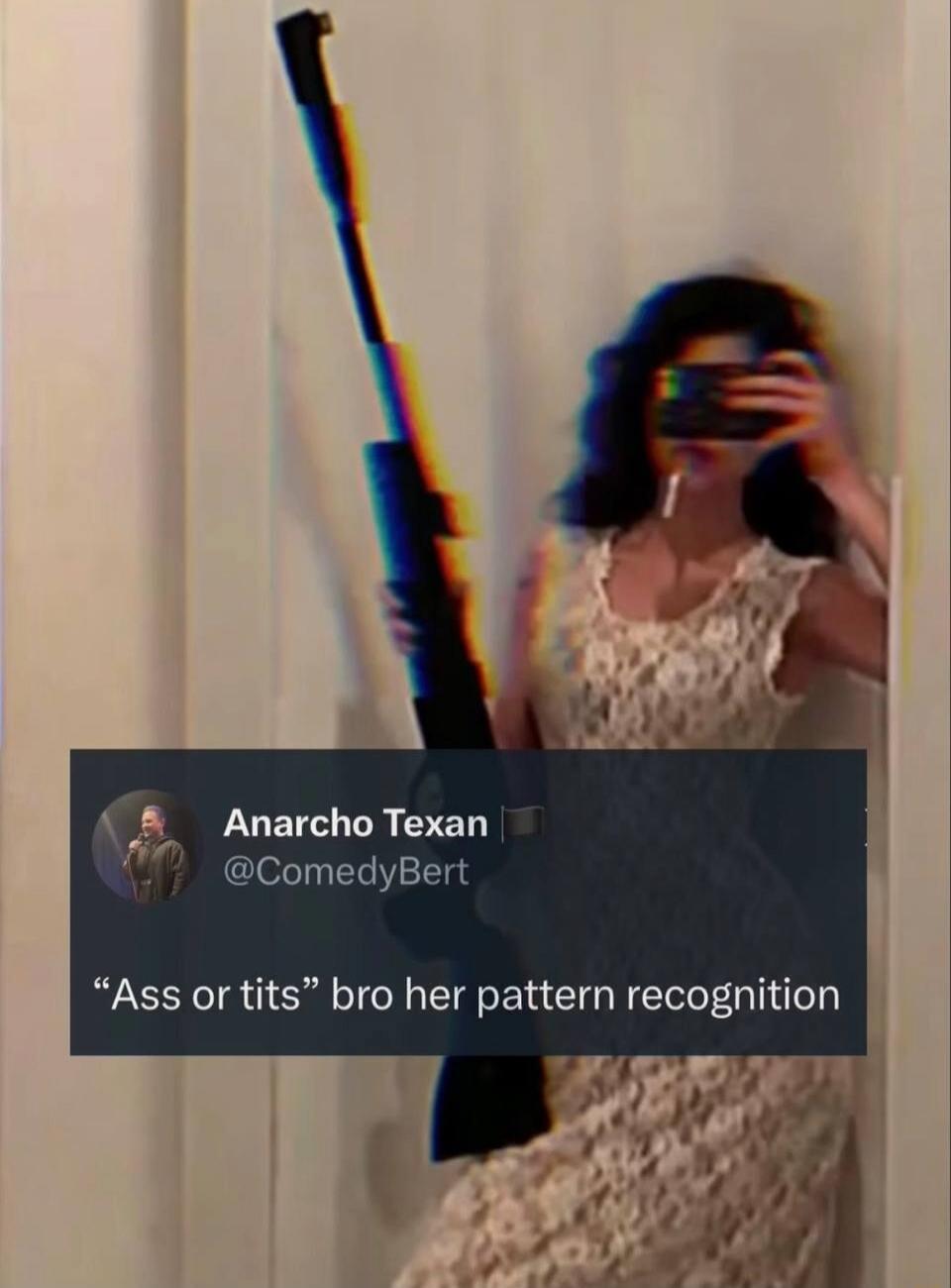 “Ass or tits” bro her pattern recognition