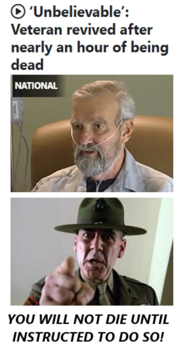 Unbelievable Veteran revived after nearly an hour of being dead YOU WILL NOT DIE UNTIL INSTRUCTED TO DO SO