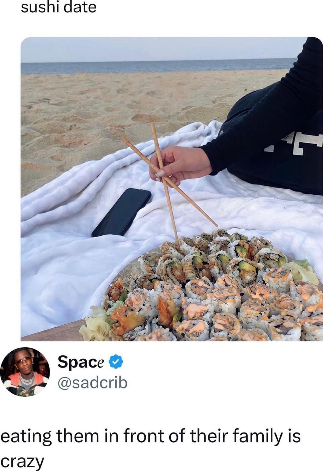 sushidate sadcrib eating them in front of their family is crazy