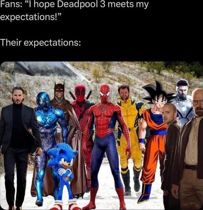 Fans I hope Deadpool 3 meets my expectations HEESGE el S