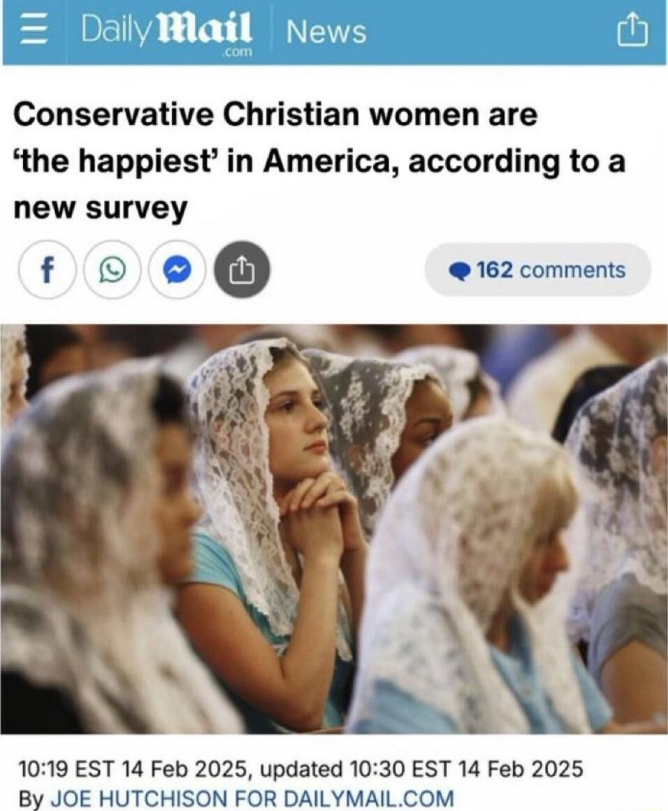 Conservative Christian women are the happiest in America according to a new survey f O 162 comments 1019 EST 14 Feb 2025 updated 1030 EST 14 Feb 2025 By JOE HUTCHISON FOR DAILYMAILCOM