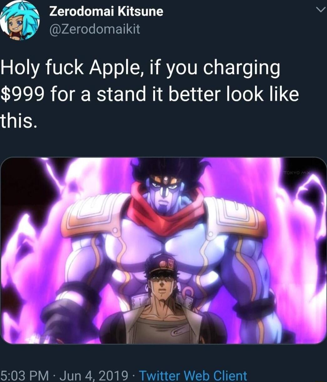 Zerodomai Kitsune N Zerodomaikit Holy fuck Apple if you charging 999 for a stand it better look like this 503 PM Jun 4 2019 Twitter Web Client