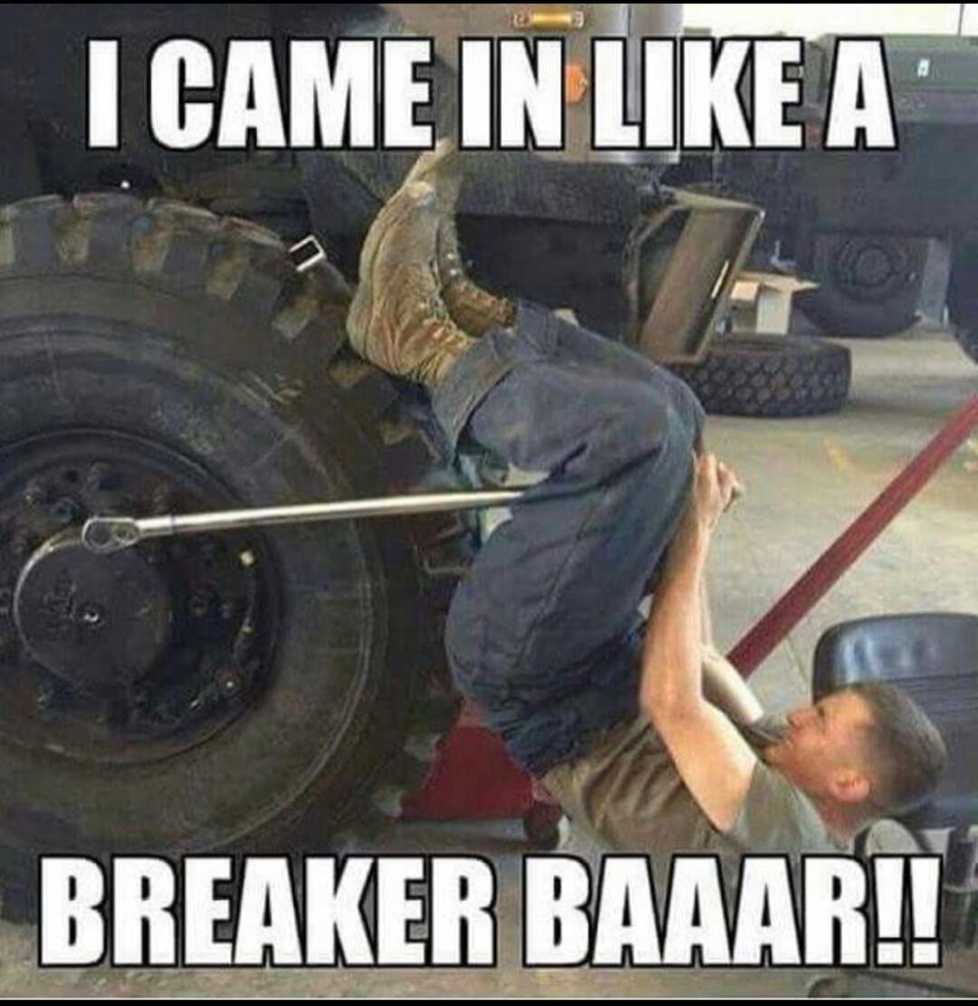 I CAME IN LIKE A BREAKER BAAAR!!