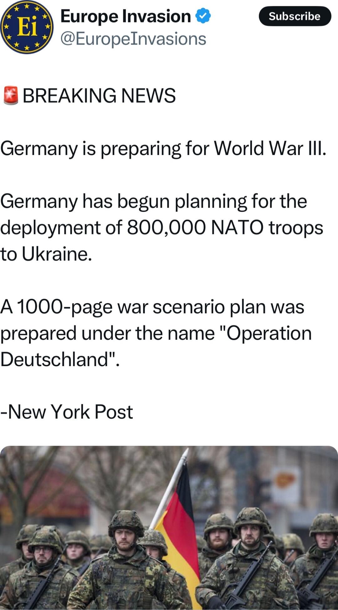 Europelnvasions Europe Invasion BREAKING NEWS Germany is preparing for World War lIl Germany has begun planning for the deployment of 800000 NATO troops to Ukraine A 1000 page war scenario plan was prepared under the name Operation Deutschland New York Post
