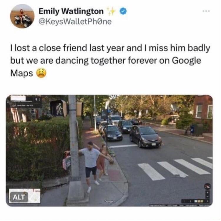 g Emily Watlington KeysWalletPhne lost a close friend last year and miss him badly but we are dancing together forever on Google Maps