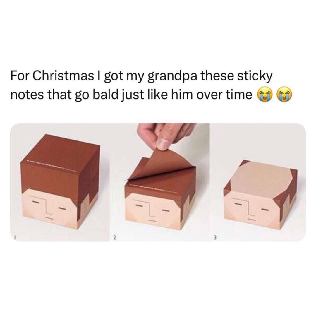 For Christmas got my grandpa these sticky notes that go bald just like him over time