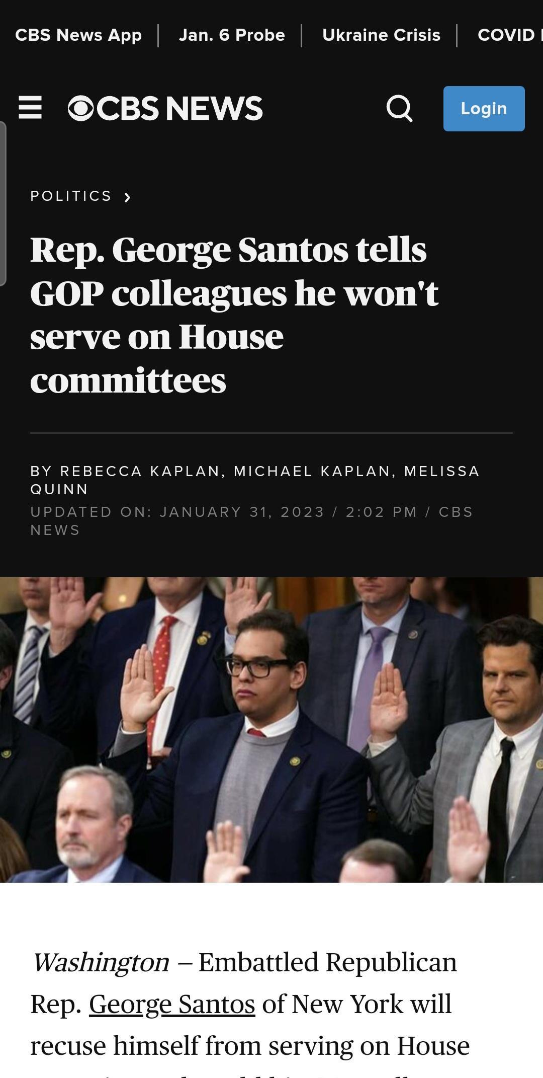 CBS News App Jan 6 Probe Ukraine Crisis COVID CBSNEWS a 5 Rep George Santos tells 800 V EH TR TN TRV 1N serve on House committees BY REBECCA KAPLAN MICHAEL KAPLAN MELISSA QUINN ington Embattled Republican of New York will rving on House