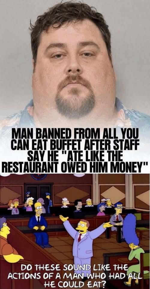 MAN BANNED FROM ALL YOU CAN EAT BUFFET AFTER STAFF SAY HE 