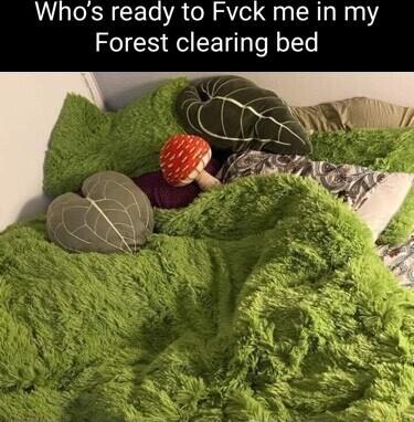 Whos ready to Fvck me in my Forest clearing bed