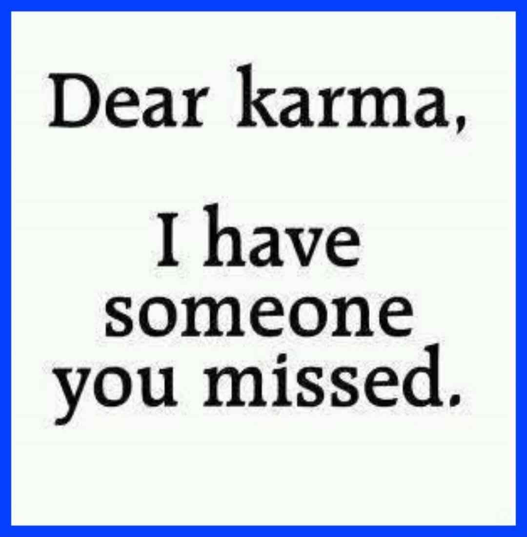 Dear karma, I have someone you missed.