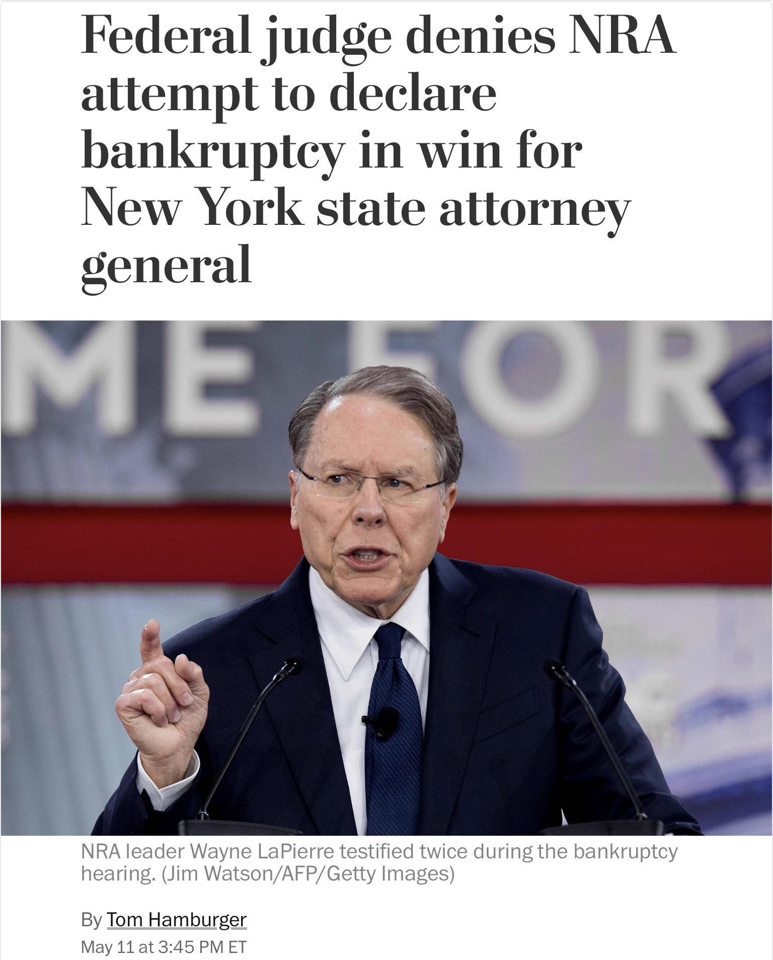 Federal judge denies NRA attempt to declare bankruptcy in win for New York state attorney general b 4 A NRA leader Wayne LaPierre testified twice during the bankruptcy hearing Jim WatsonAFPGetty Images By Tom Hamburger May 11 at 345 PM ET