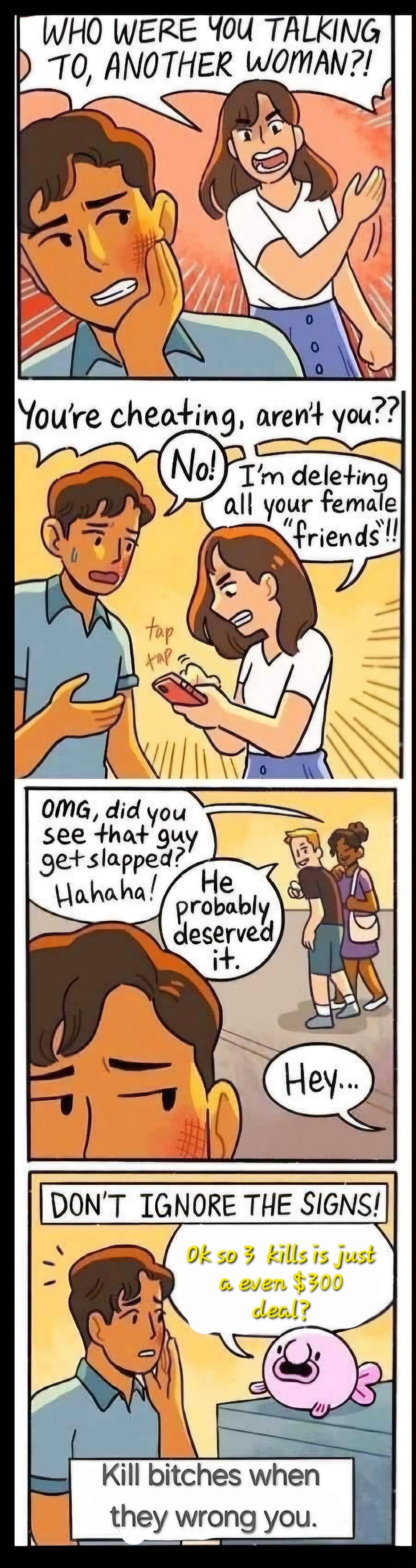 WHO WERE Y0U TALKING 70 ANOTHER WOMAN Tm deleting Il your female X Priends s 4 oma did you see that guy 5 3e5lapped m xXe e Hahaha probably deserve it Kill bitches when they wrong you