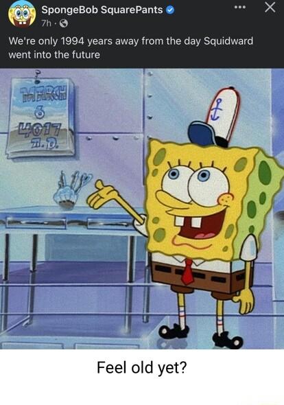 sroroeser SquarePants l Were only 1994 years away from the day Squidward went into the future Feel old yet