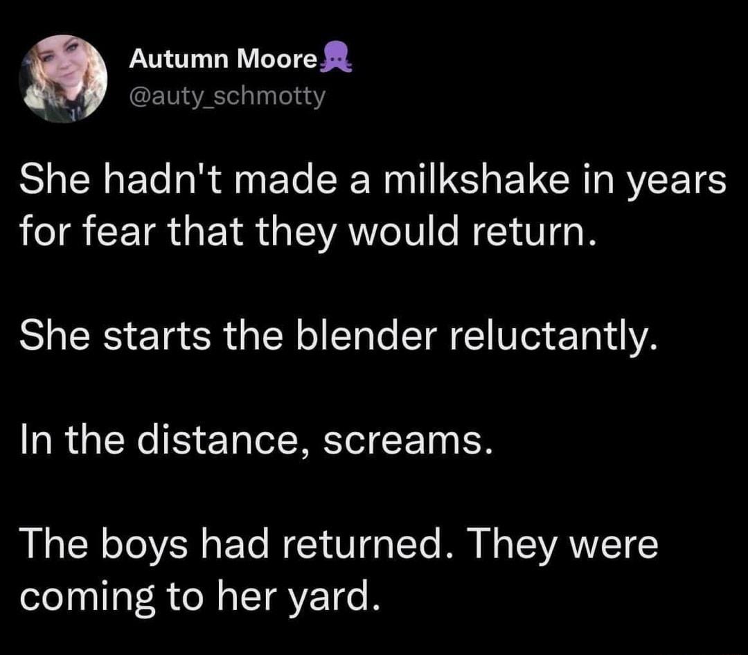 Autumn Moore GETVEL Ty T3 She hadnt made a milkshake in years IR CETRGEIRGEVACIV NIV She starts the blender reluctantly In the distance screams The boys had returned They were N RN CTRYE T R