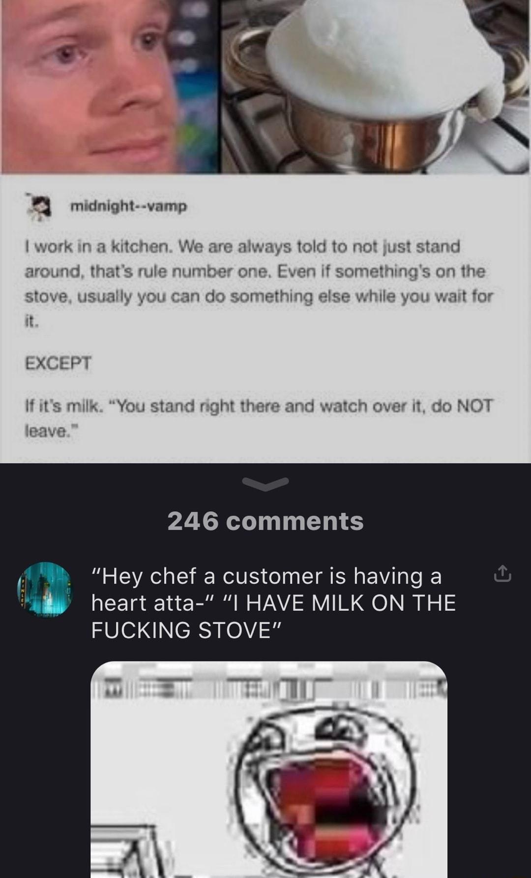 midnight vamp 3 to not EXCEPT ts milk You stand right there and 246 comments Hey chef a customer is having a heart atta I HAVE MILK ON THE FUCKING STOVE
