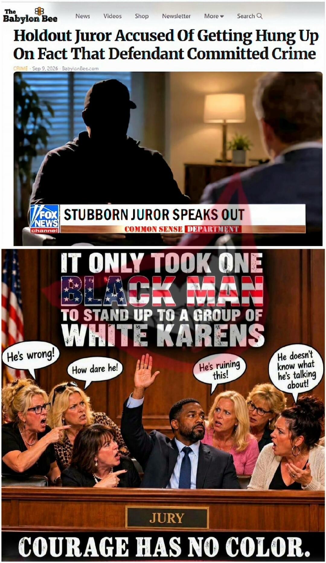 The Babylon Bee News Videos Shop Newsletter More Search Holdout Juror Accused Of Getting Hung Up On Fact That Defendant Committed Crime CRIME Sep 9, 2026 BabylonBee.com FOX NEWS channel STUBBORN JUROR SPEAKS OUT COMMON SENSE DEPARTMENT IT ONLY TOOK ONE BLACK MAN TO STAND UP TO A GROUP OF WHITE KARENS He's wrong! How dare he! He's ruining this! He d