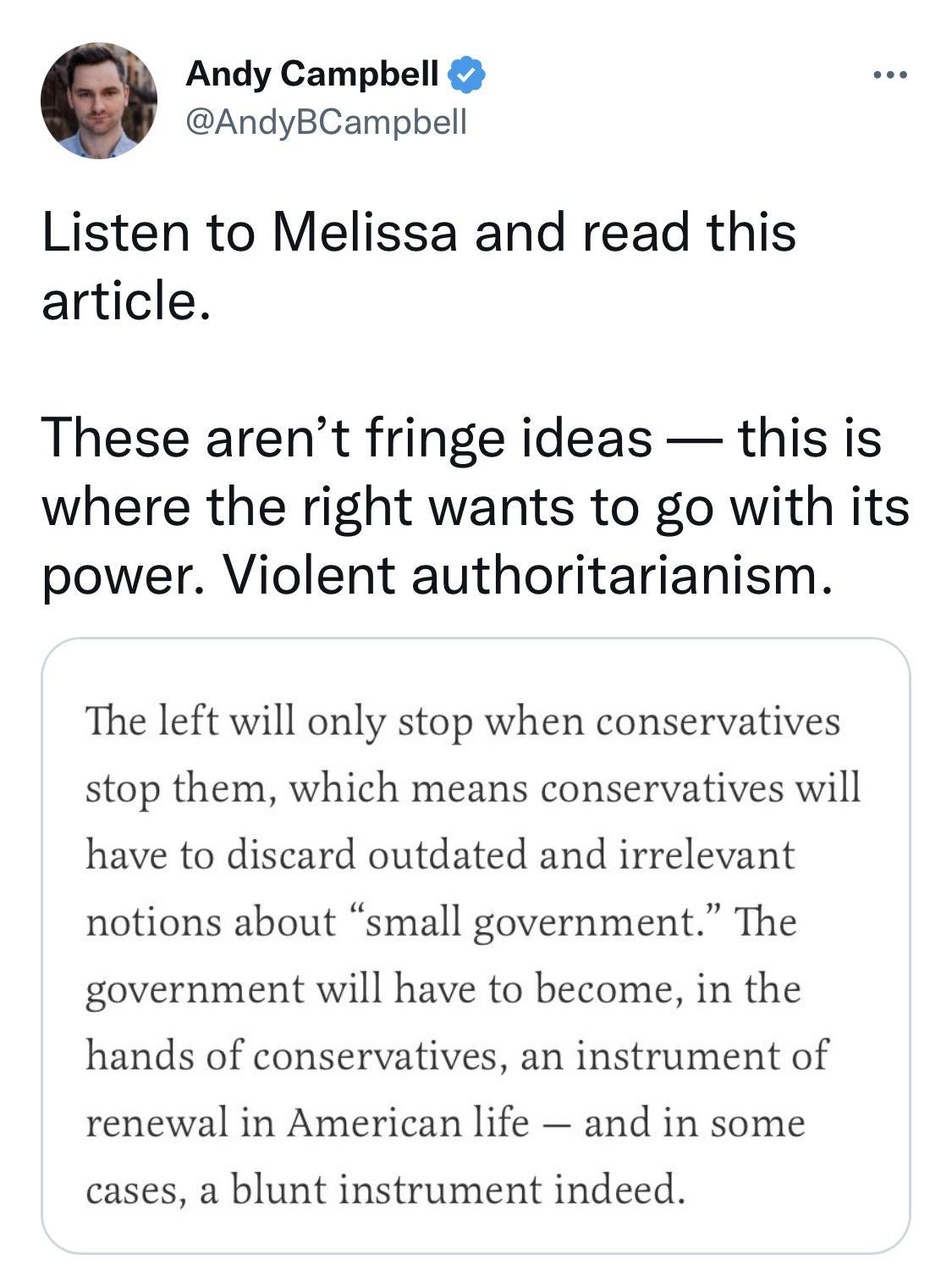 Andy Campbell AndyBCampbell Listen to Melissa and read this article These arent fringe ideas this is where the right wants to go with its power Violent authoritarianism The left will only stop when conservatives stop them which means conservatives will have to discard outdated and irrelevant notions about small government The government will have to become in the hands of conservatives an instrume