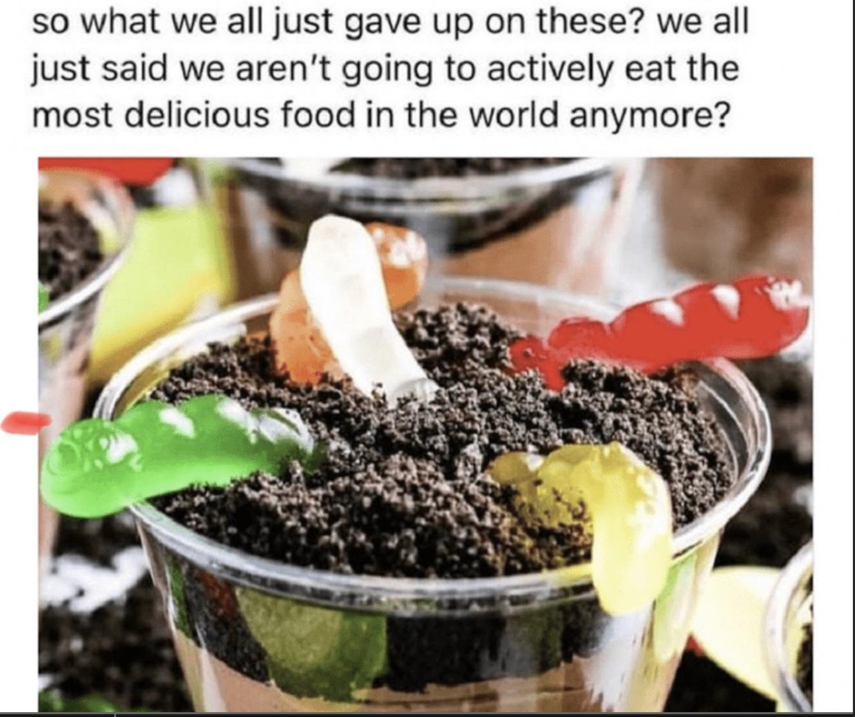 so what we all just gave up on these we all just said we arent going to actively eat the most delicious food in the world anymore