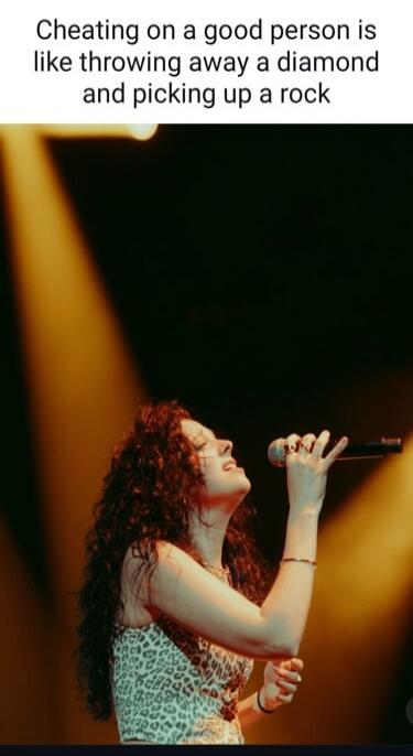 Cheating on a good person is like throwing away a diamond and picking up a rock