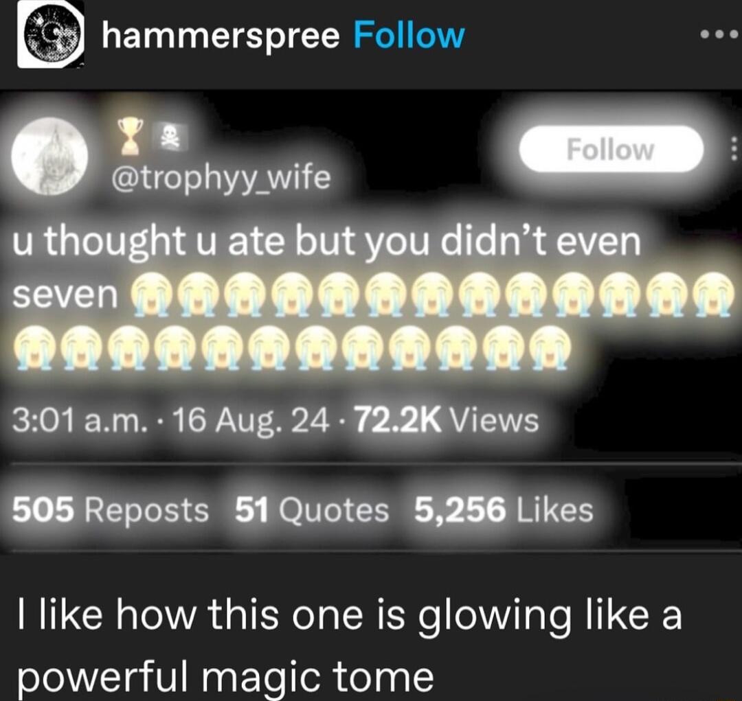 hammerspree 301 am 16 Aug 24 T22K Views 505 Reposts 51Quotes 5256 Likes like how this one is glowing like a powerful magic tome