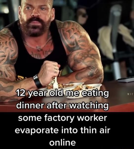 dinner_afterat_eh_ 7 some factory worker evaporate into thin air online