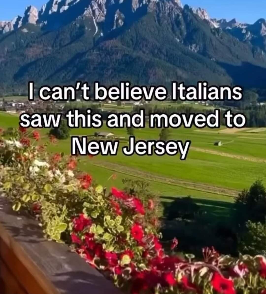 cant believe Italians saw thisandmoved o 0 NewJersey o