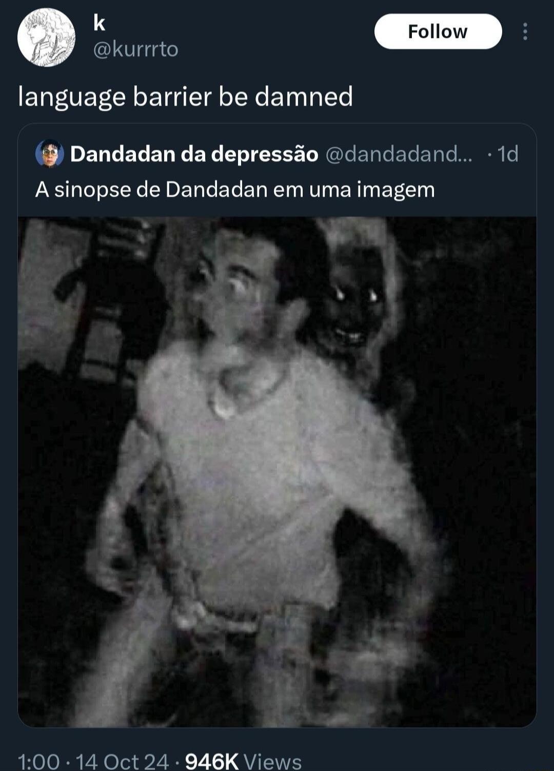 L3 Foll H kurrrto language barrier be damned Dandadan da depresso dandadand 1d A sinopse de Dandadan em uma imagem 100 14 Oct 24 946K Views