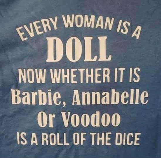 WOMAN g 4 DOLL NOW WHETHER IT IS Barbie Annabelle Or Voodoo IS A ROLL OF THE DICE