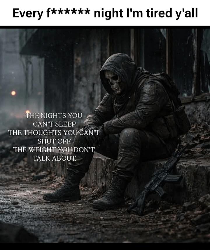 Every f****** night I'm tired y'all
The NIGHTS YOU CAN'T SLEEP,
THE THOUGHTS YOU CAN'T SHUT OFF,
THE WEIGHT YOU DON'T TALK ABOUT.